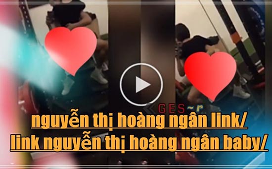 lộ clip nguyễn Thị Hoàng Ngân Baby